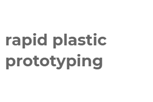 rapid plastic prototyping